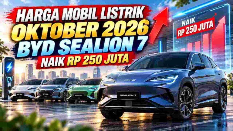 Harga Mobil Listrik Oktober 2026 Berubah, BYD Sealion 7 Melonjak Rp250 Juta